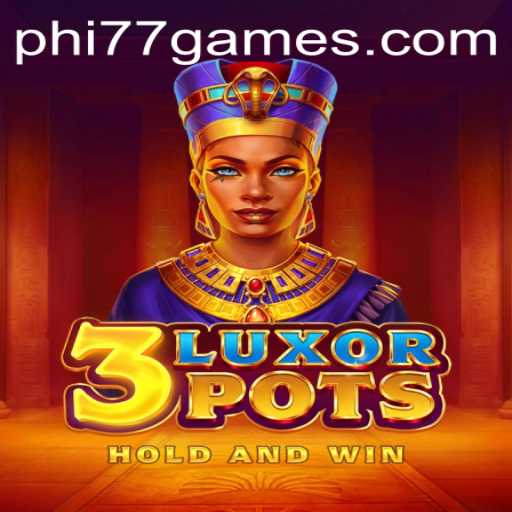 Explore the Exciting World of 3LuxorPots at PHI77.com