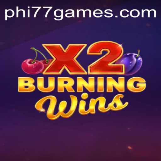 Explore the Thrilling World of BurningWinsX2 with PHI77.com